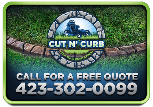 Cut N’ Curb - Call for a Free Quote - 423-302-0099